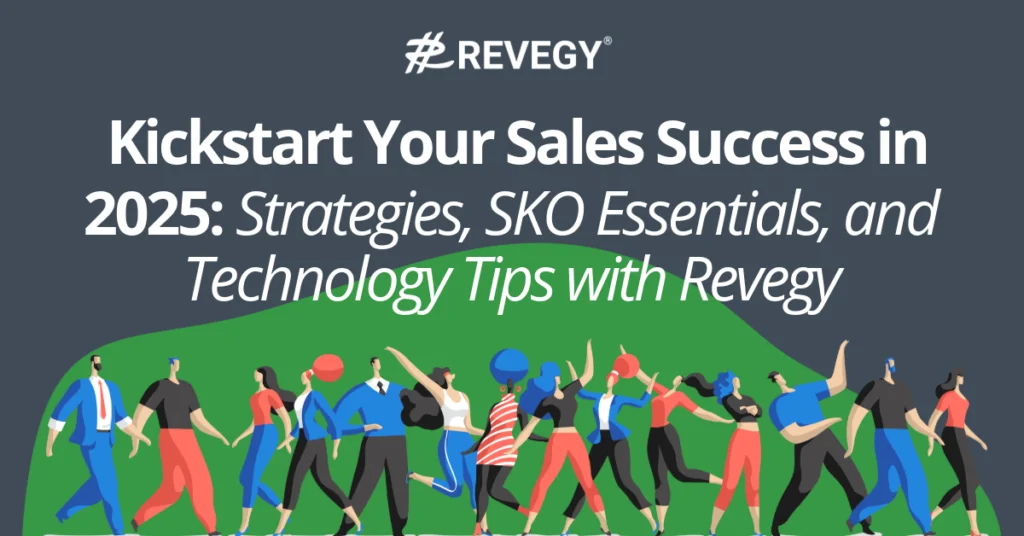 Kickstart Your Sales Success in 2025: Strategies, SKO Essentials, and Technology Tips with Revegy